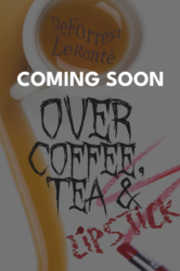 Over Coffee, Tea & Lipstick